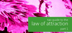 tao guide to the law of attraction (1/4)