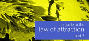 tao guide to the law of attraction (3/4)