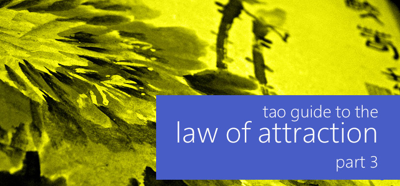tao-guide-to-law-of-attaction-part-3