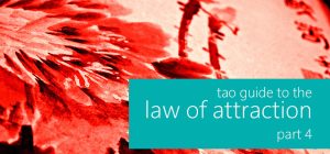 tao guide to the law of attraction (4/4)