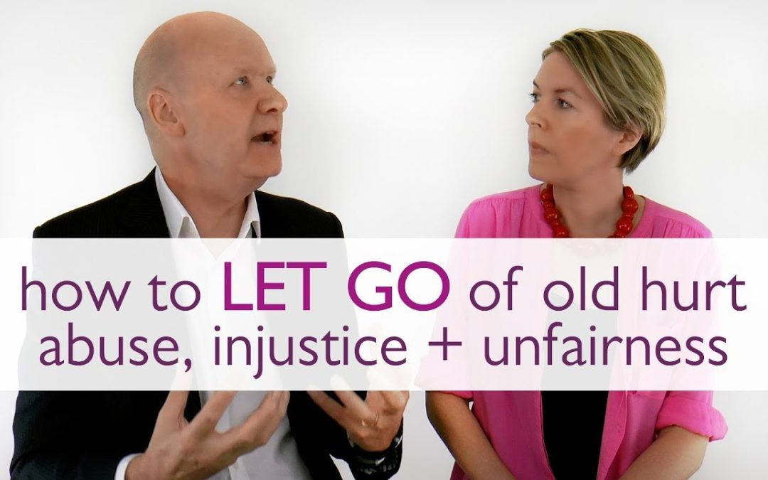how to let go of old hurt, abuse, injustice + unfairness